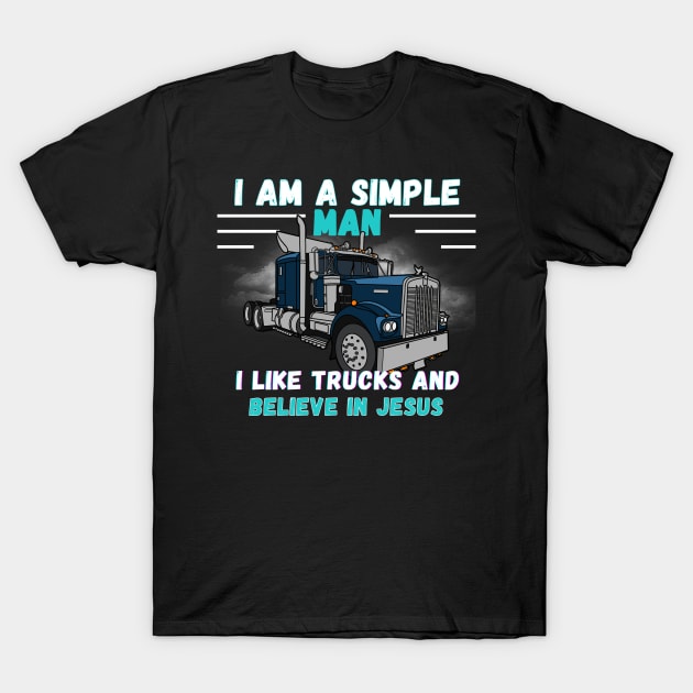 I am a Simple Man I Like Trucks and Believe in Jesus T-Shirt by mebcreations